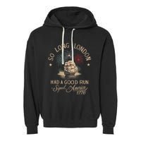 So Long London Had A Good Run Funny 4th Of July America 1776 Garment-Dyed Fleece Hoodie
