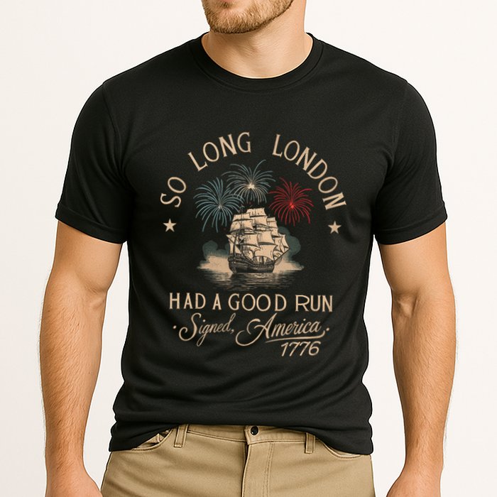 So Long London Had A Good Run Funny 4th Of July America 1776 Performance Shirt