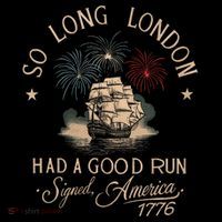 So Long London Had A Good Run Funny 4th Of July America 1776 Performance Shirt
