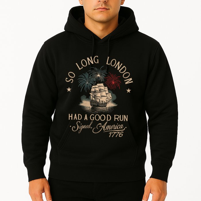 So Long London Had A Good Run Funny 4th Of July America 1776 Hoodie