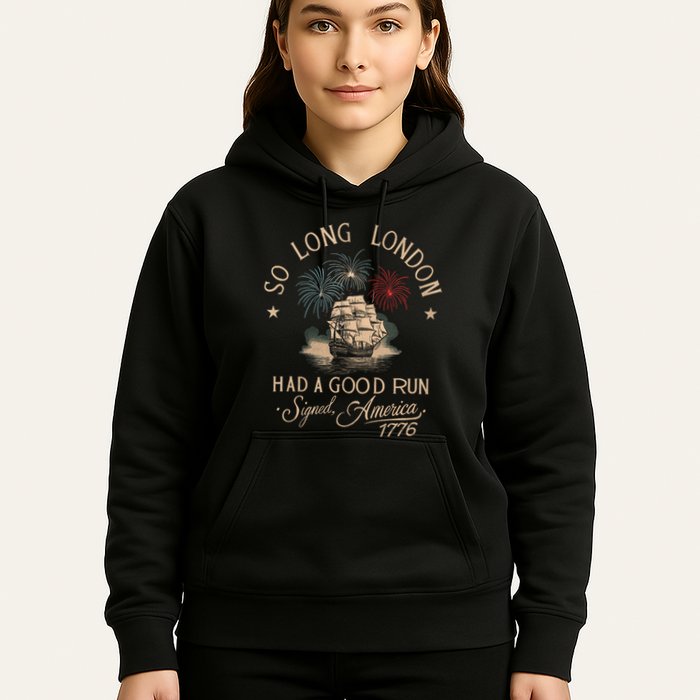 So Long London Had A Good Run Funny 4th Of July America 1776 Hoodie