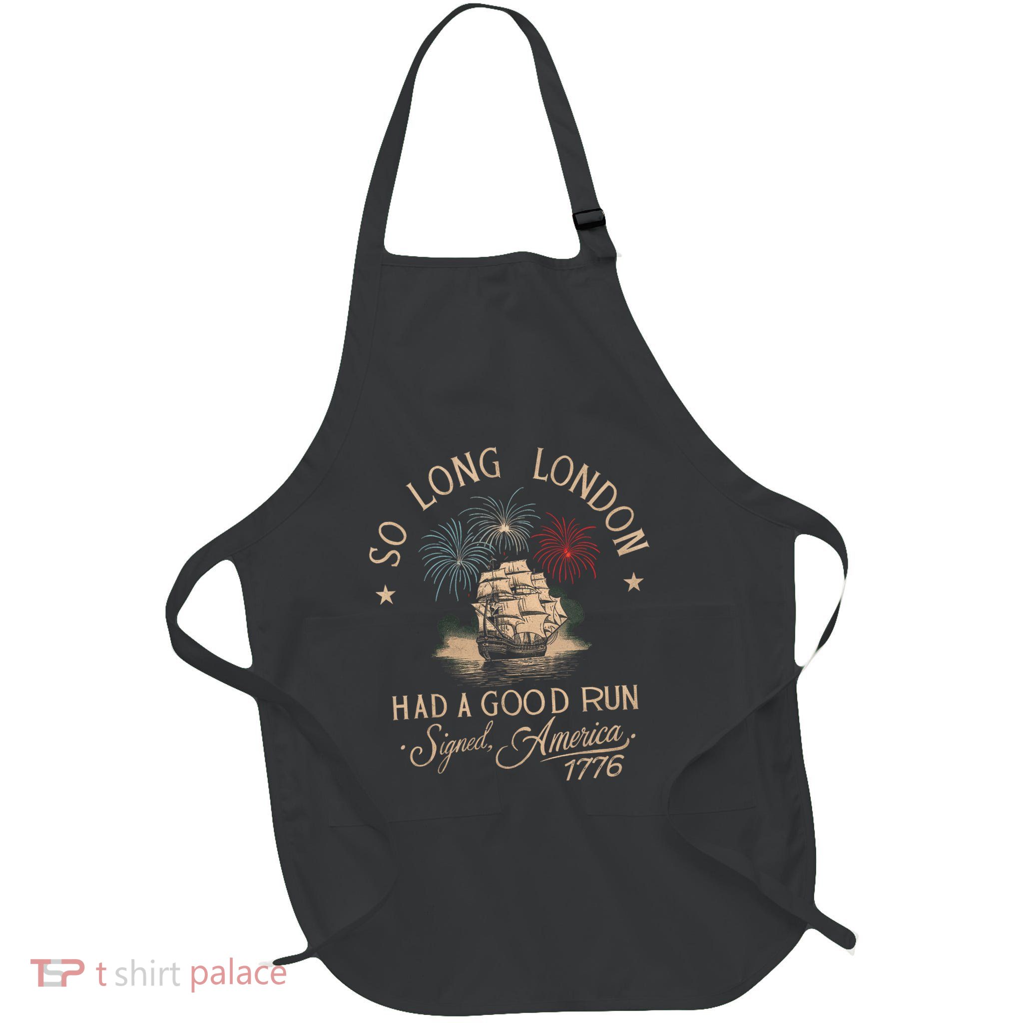 So Long London Had A Good Run Funny 4th Of July America 1776 Apron