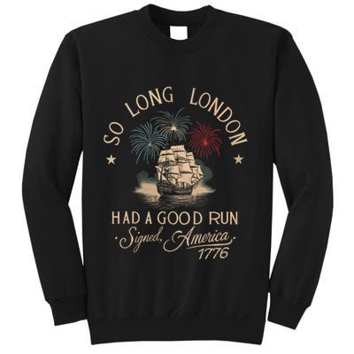 So Long London Had A Good Run Funny 4th Of July America 1776 Sweatshirt