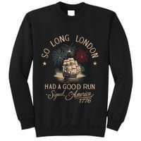 So Long London Had A Good Run Funny 4th Of July America 1776 Sweatshirt