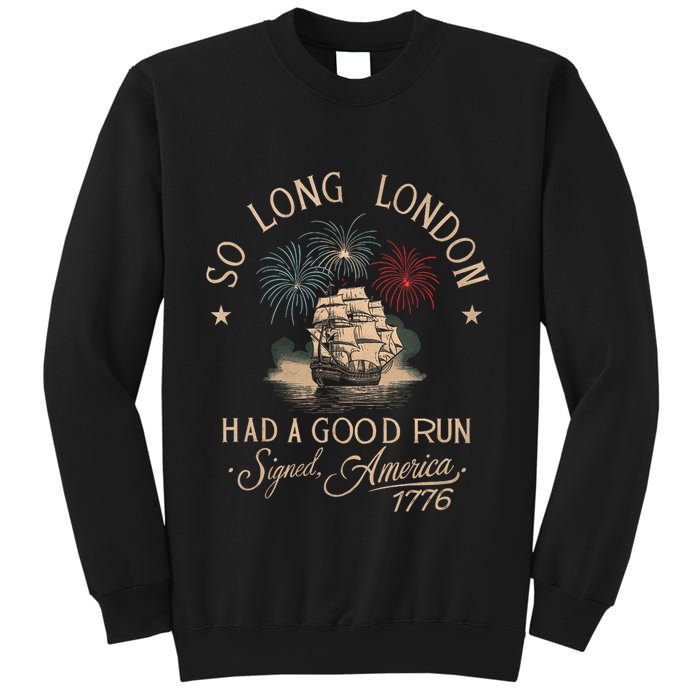 So Long London Had A Good Run Funny 4th Of July America 1776 Sweatshirt