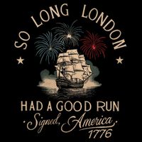 So Long London Had A Good Run Funny 4th Of July America 1776 Sweatshirt