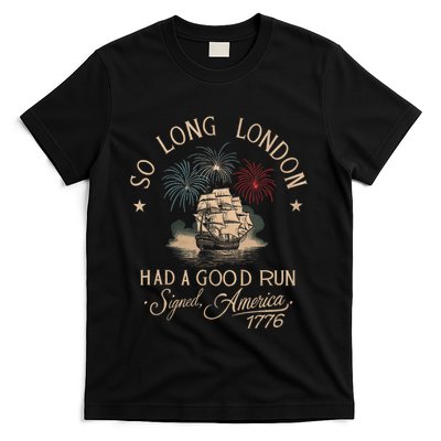 So Long London Had A Good Run Funny 4th Of July America 1776 T-Shirt