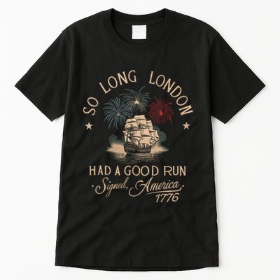 So Long London Had A Good Run Funny 4th Of July America 1776 Tall T-Shirt