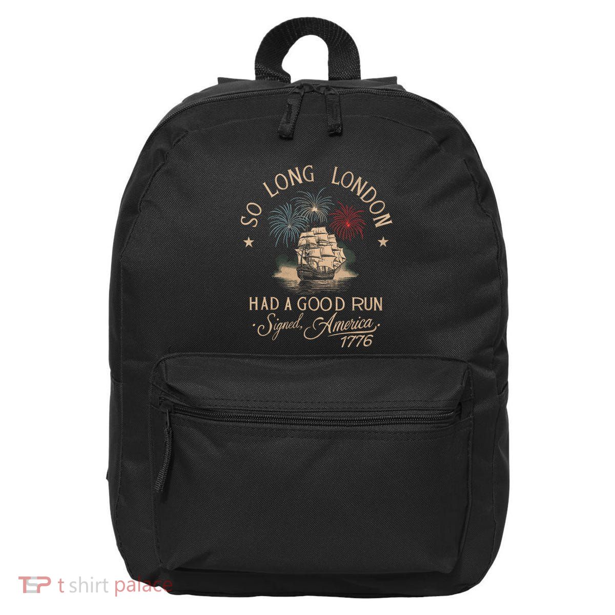 So Long London Had A Good Run Funny 4th Of July America 1776 16 in Basic Backpack