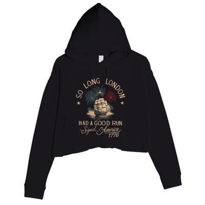 So Long London Had A Good Run Funny 4th Of July America 1776 Crop Fleece Hoodie