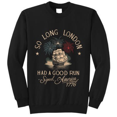 So Long London Had A Good Run Funny 4th Of July America 1776 Tall Sweatshirt