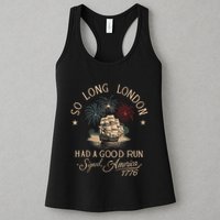 So Long London Had A Good Run Funny 4th Of July America 1776 Womens Tank Top