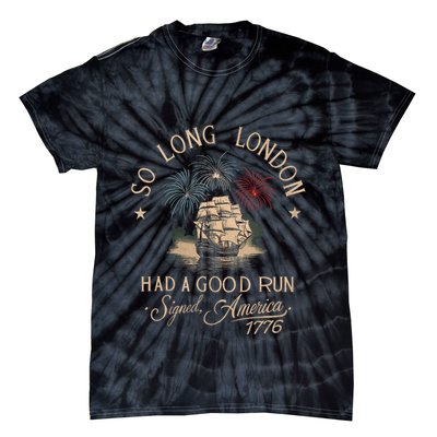 So Long London Had A Good Run Funny 4th Of July America 1776 Tie-Dye T-Shirt