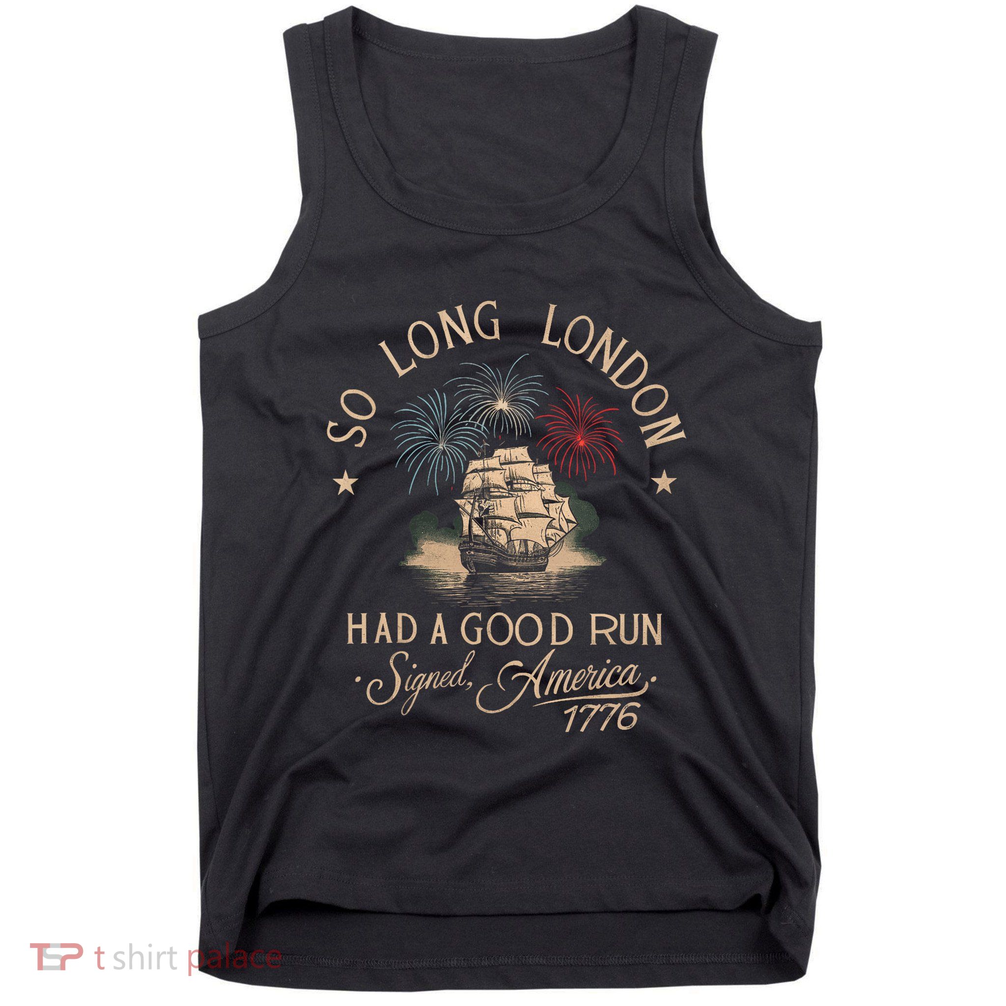 So Long London Had A Good Run Funny 4th Of July America 1776 Tank Top
