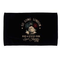So Long London Had A Good Run Funny 4th Of July America 1776 Microfiber Hand Towel
