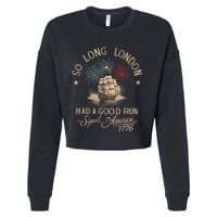 So Long London Had A Good Run Funny 4th Of July America 1776 Cropped Pullover Crew