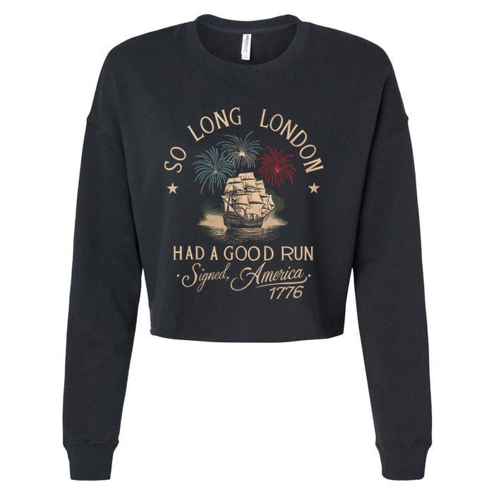 So Long London Had A Good Run Funny 4th Of July America 1776 Cropped Pullover Crew