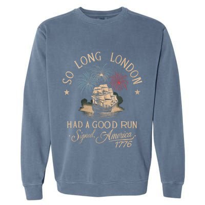 So Long London Had A Good Run Funny 4th Of July America 1776 Garment-Dyed Sweatshirt