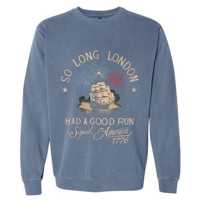 So Long London Had A Good Run Funny 4th Of July America 1776 Garment-Dyed Sweatshirt