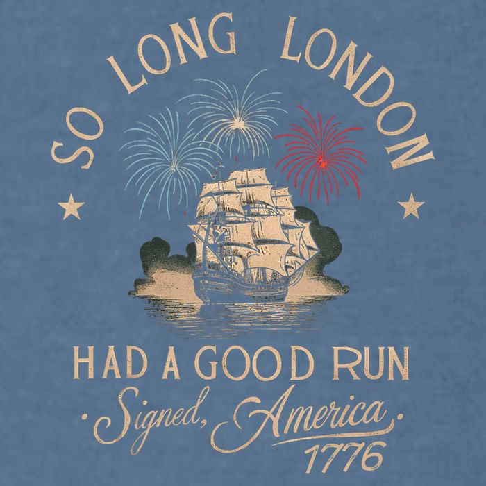 So Long London Had A Good Run Funny 4th Of July America 1776 Garment-Dyed Sweatshirt