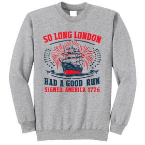 So Long London Had A Good Run Funny 4th Of July Tall Sweatshirt