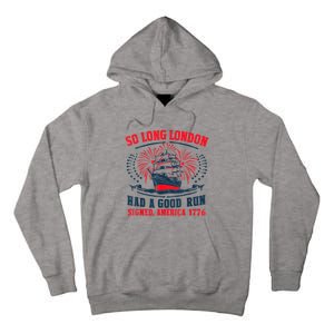 So Long London Had A Good Run Funny 4th Of July Tall Hoodie