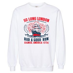 So Long London Had A Good Run Funny 4th Of July Garment-Dyed Sweatshirt