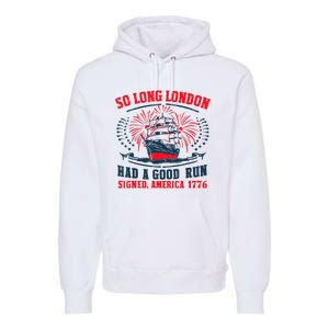 So Long London Had A Good Run Funny 4th Of July Premium Hoodie