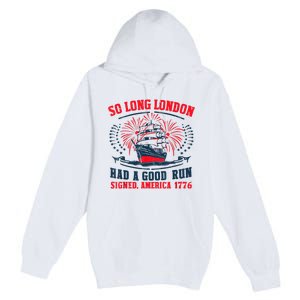 So Long London Had A Good Run Funny 4th Of July Premium Pullover Hoodie