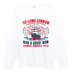 So Long London Had A Good Run Funny 4th Of July Premium Crewneck Sweatshirt