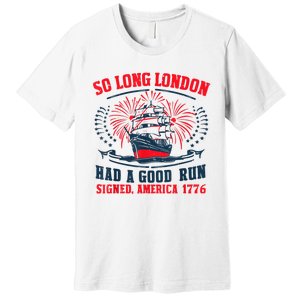 So Long London Had A Good Run Funny 4th Of July Premium T-Shirt