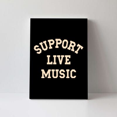 Support Live Music, Musicians Concertgoers Music Lovers Canvas