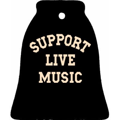 Support Live Music, Musicians Concertgoers Music Lovers Ceramic Bell Ornament