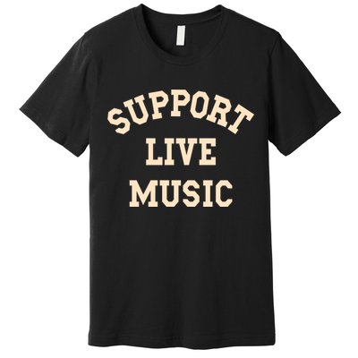 Support Live Music, Musicians Concertgoers Music Lovers Premium T-Shirt
