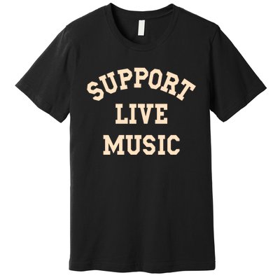 Support Live Music, Musicians Concertgoers Music Lovers Premium T-Shirt