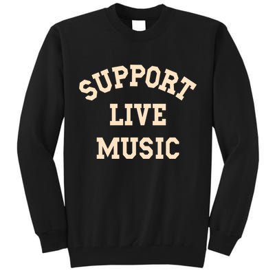 Support Live Music, Musicians Concertgoers Music Lovers Tall Sweatshirt
