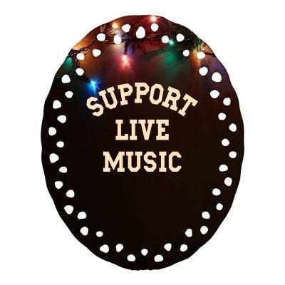 Support Live Music, Musicians Concertgoers Music Lovers Ceramic Oval Ornament