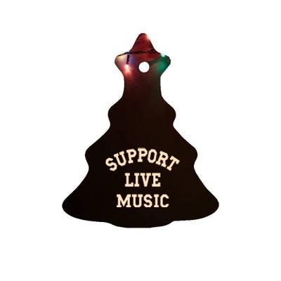 Support Live Music, Musicians Concertgoers Music Lovers Ceramic Tree Ornament