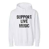 Support Live Music Concert Lover Live Band Garment-Dyed Fleece Hoodie