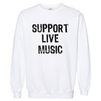 Support Live Music Concert Lover Live Band Garment-Dyed Sweatshirt