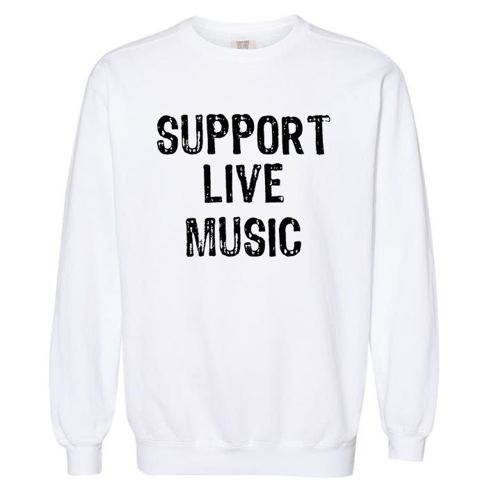 Support Live Music Concert Lover Live Band Garment-Dyed Sweatshirt