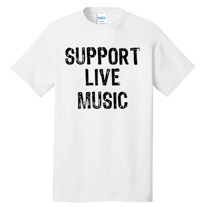 Support Live Music Concert Lover Live Band Tall T-Shirt