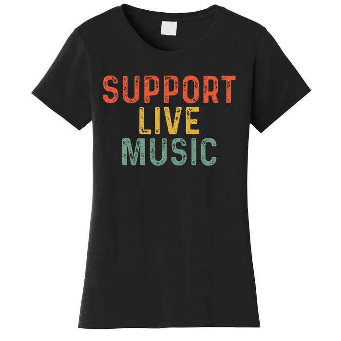 Support Live Music Musicians Concertgoers Music Lovers Women's T-Shirt