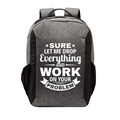 Sure Let Me Drop Everything And Work On Your Problem Vector Backpack