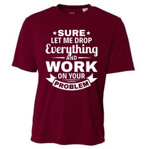 Sure Let Me Drop Everything And Work On Your Problem Cooling Performance Crew T-Shirt