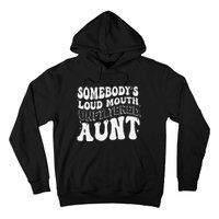 Somebody's Loud Mouth Unfiltered Aunt Hoodie