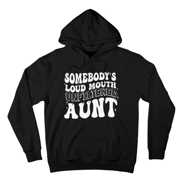 Somebody's Loud Mouth Unfiltered Aunt Hoodie