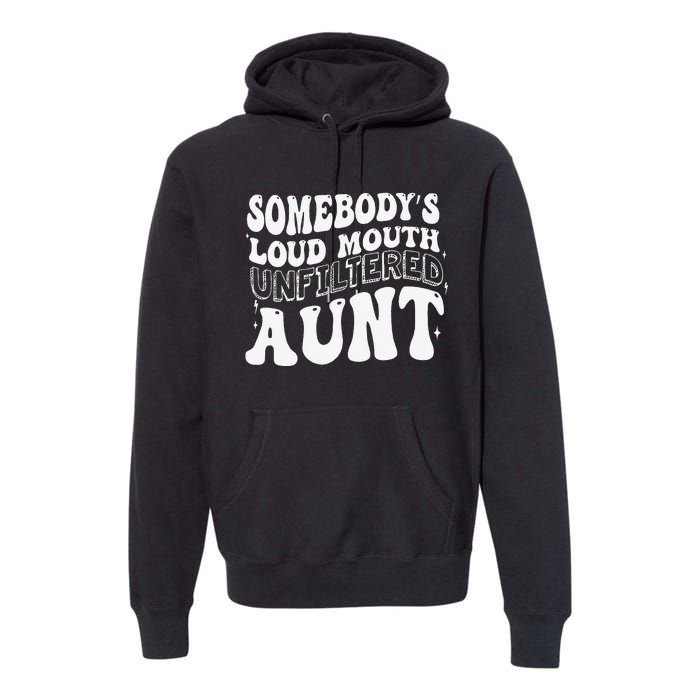 Somebody's Loud Mouth Unfiltered Aunt Premium Hoodie