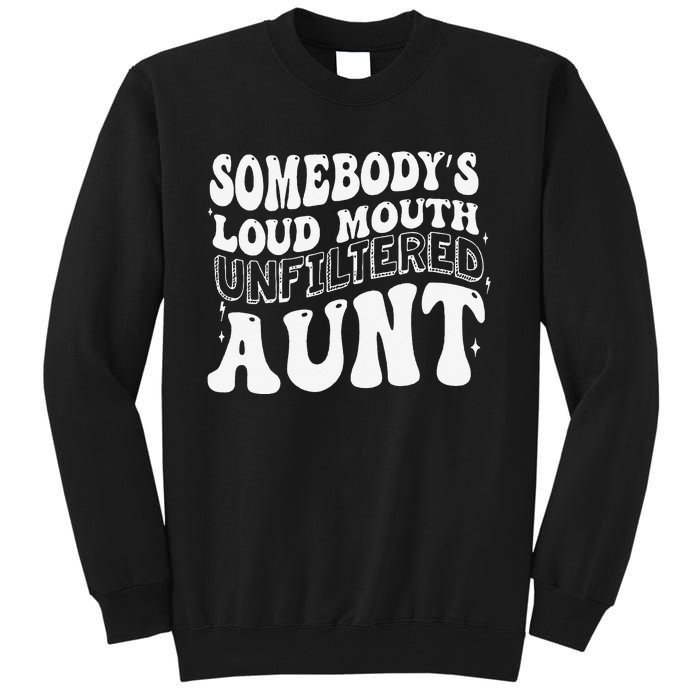 Somebody's Loud Mouth Unfiltered Aunt Tall Sweatshirt