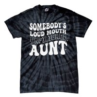 Somebody's Loud Mouth Unfiltered Aunt Tie-Dye T-Shirt